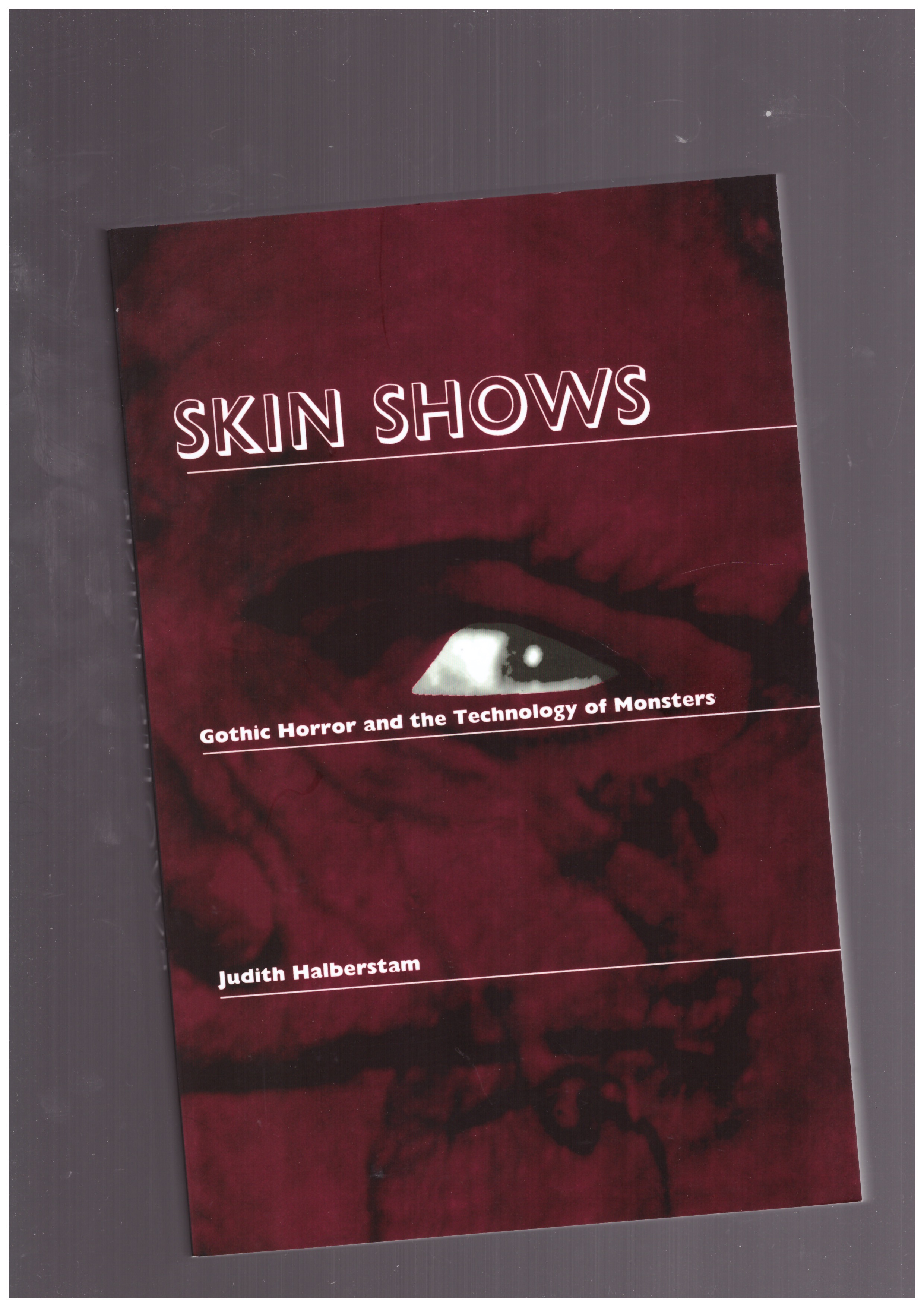 HALBERSTAM, Judith - Skin Shows. Gothic Horror and the Technology of Monsters